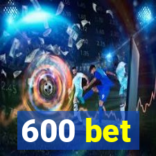 600 bet